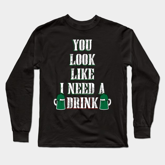 You Look Like I Need a Drink Long Sleeve T-Shirt by Dojaja